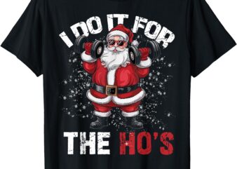 I Do It For The Hos Funny Christmas Santa Lifting Dumbbells T-Shirt