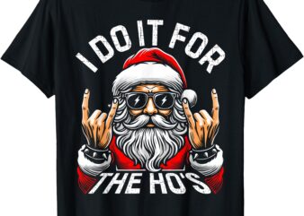 I Do It For The Ho’s Funny Inappropriate Christmas Men Santa T-Shirt