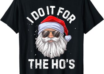 I Do It For The Ho’s Funny Inappropriate Christmas Men Short Sleeve Santa T-Shirt