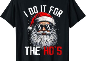 I Do It For The Hos Funny Inappropriate Christmas Santa Face T-Shirt