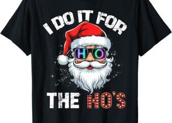 I Do It For The Hos Funny Inappropriate Christmas Santa Led T-Shirt