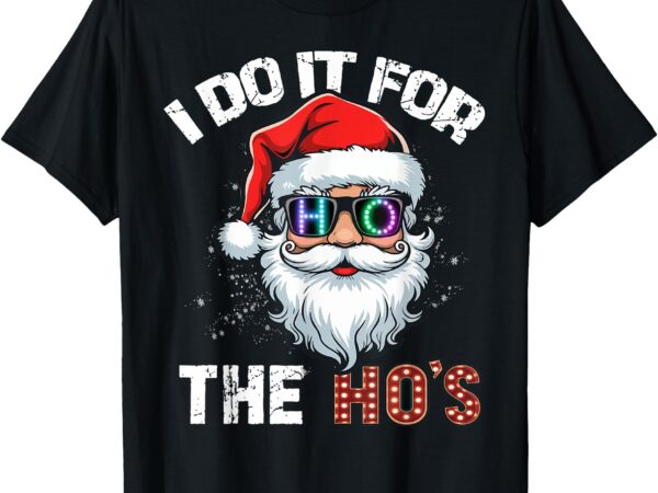 I do it for the hos funny inappropriate christmas santa led t-shirt