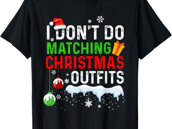 I don’t do matching christmas family xmas pajamas couples t-shirt