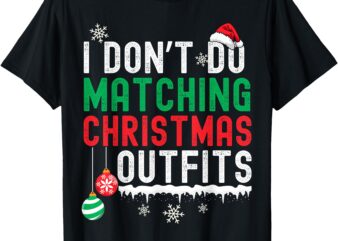 I Don’t Do Matching Christmas Outfits Xmas Family Couples T-Shirt