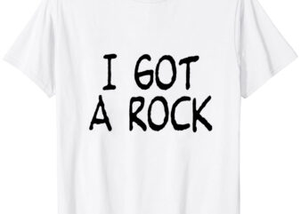 I Got A Rock T-Shirt