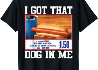 I Got That Dog In Me Funny Ironic Hotdog Viral Quote Meme T-Shirt