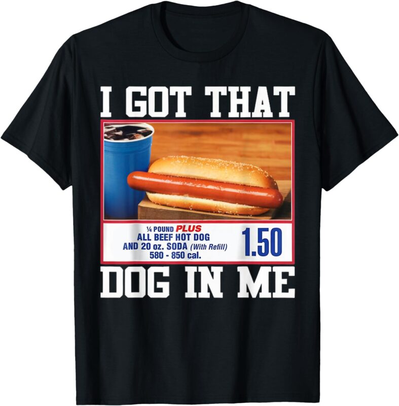 I Got That Dog In Me Funny Ironic Hotdog Viral Quote Meme T-Shirt