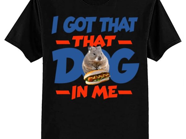 I got that dog in me hyrax animal funny design t-shirt ltsp