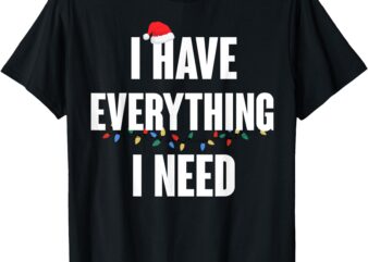 I Have Everything I Need – Everything Xmas Couple Matching T-Shirt