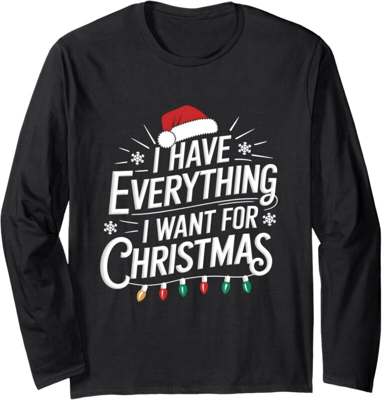 I Have Everything I Want For Christmas Couples Matching Long Sleeve T-Shirt