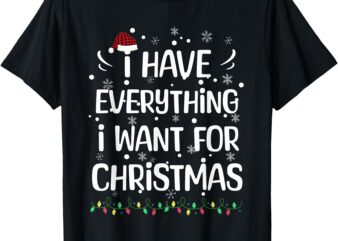 I Have Everything I Want For Christmas Matching Couples Xmas T-Shirt