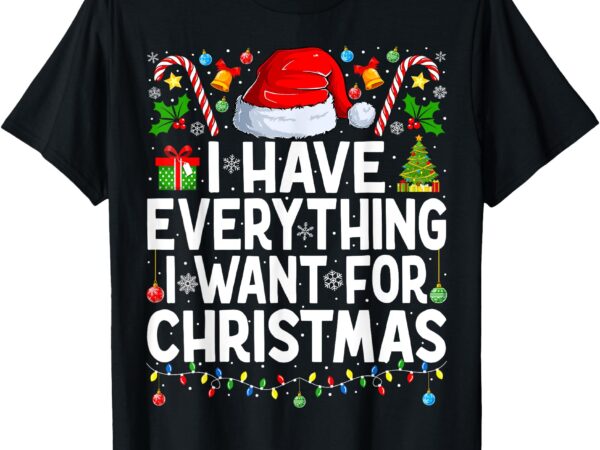 I have everything i want for christmas couple xmas couples t-shirt