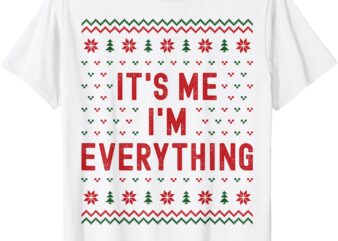 I Have Everything I Want for Christmas It’s Me Im Everything T-Shirt