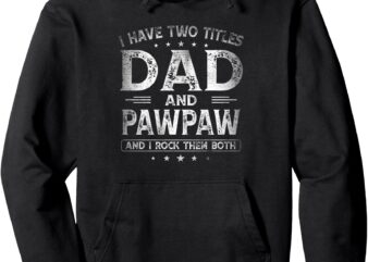 I Have Two Titles Dad And Pawpaw Funny Dad Father’s Day Pullover Hoodie