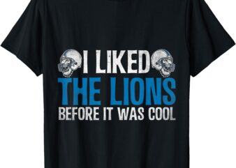 I Liked The Lions Before It Was Cool T-Shirt