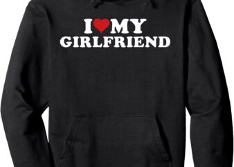 I Love My Hot Girlfriend I Heart My Hot Girlfriend GF Pullover Hoodie