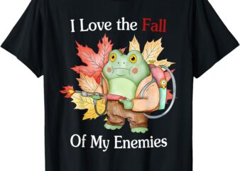 I Love The Fall Of My Enemies Fall Autumn Frog Thanksgiving T-Shirt