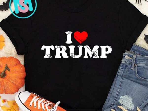 I love trump svg, donald trump svg, president svg eps dxf png t shirt design for sale