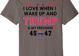 I love when i wake up in the morning donald trump president premium t-shirt