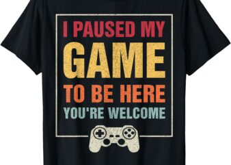 I Paused My Game To Be Here Teen Boy Gifts Video Gamer T-Shirt