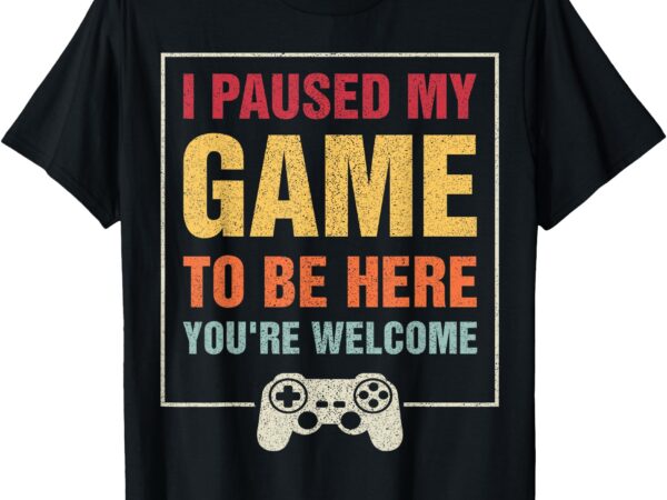 I paused my game to be here teen boy gifts video gamer t-shirt