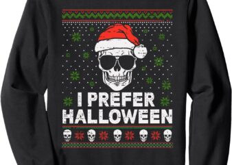 I Prefer Halloween Christmas Sweater Funny Ugly Xmas Holiday Sweatshirt