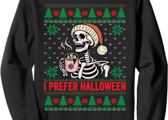 I Prefer Halloween Christmas Sweater Funny holiday Ugly xmas Sweatshirt