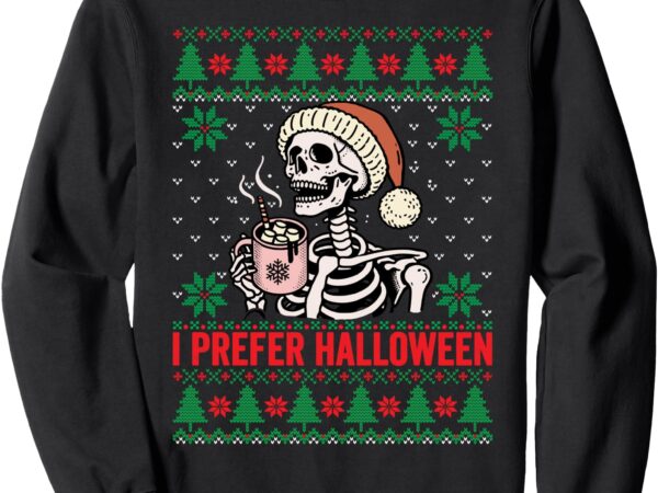 I prefer halloween christmas sweater funny holiday ugly xmas sweatshirt