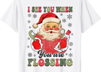 I See You When your Flossing Christmas Dentist Xmas Flossing T-Shirt