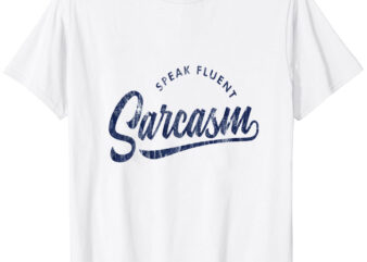 I Speak Fluent Sarcasm V2 T-Shirt