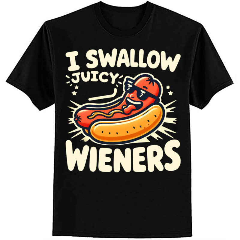 I Swallow Juicy Wieners Oddly Specific Gag Gift Funny Meme Sarcastic Girls Trip Punny Hotdog ltsp