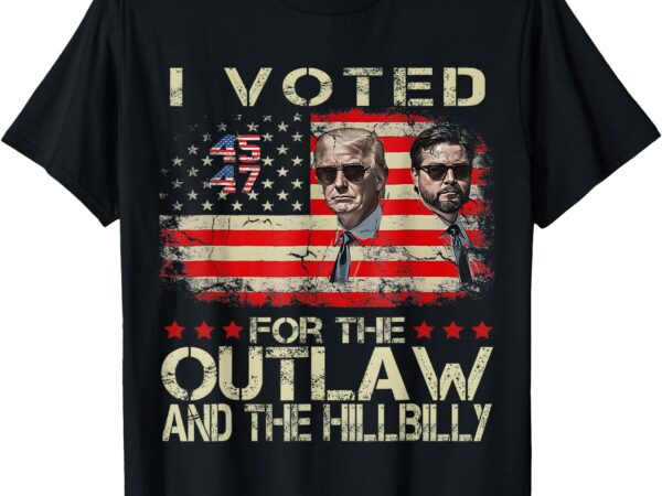 I voted for the outlaw and the hillbilly 2024 trump victory t-shirt