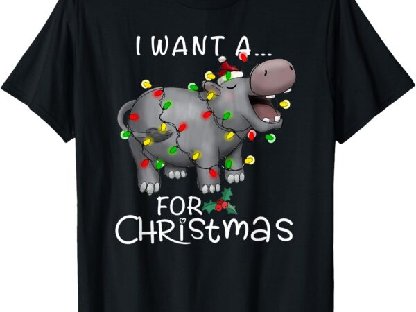 I want a hippopotamus for christmas xmas hippo lover funny t-shirt