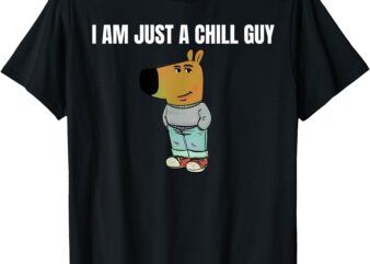 I am just a chill Guy – funny T-Shirt