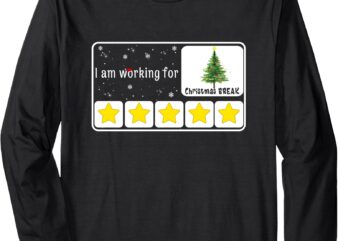 I’ m Working For Christmas Break,Christmas Tree Stars Funny Long Sleeve T-Shirt