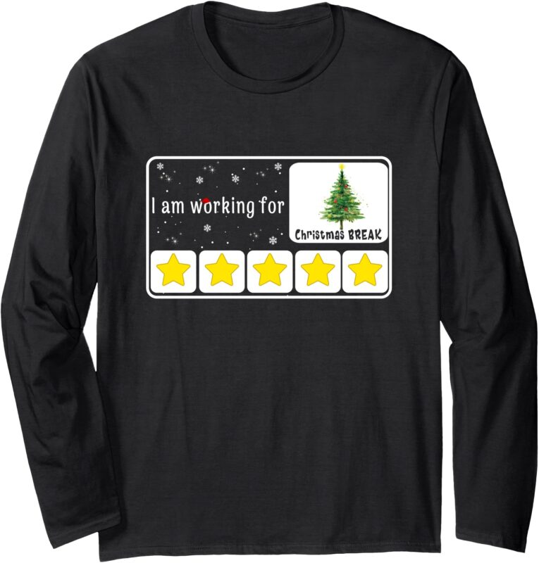 I’ m Working For Christmas Break,Christmas Tree Stars Funny Long Sleeve T-Shirt