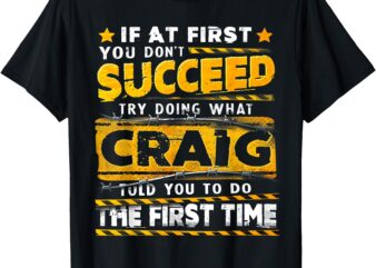 If At First You Don’t Succeed Try Doing What Craig T-Shirt