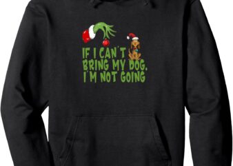 If I Can’t Bring My Dog I’m Not going,Retro Christmas Tee Pullover Hoodie