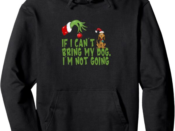 If i can’t bring my dog i’m not going,retro christmas tee pullover hoodie t shirt design for sale