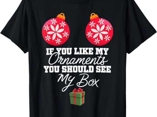 If you like my ornaments you should see my box christmas t-shirt