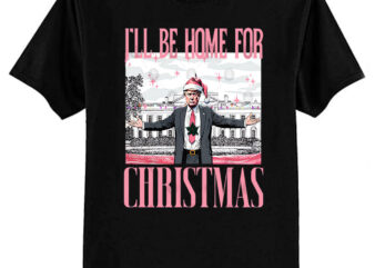 I’ll Be Home For Christmas Funny Santa Claus Trump 2024 T-Shirt