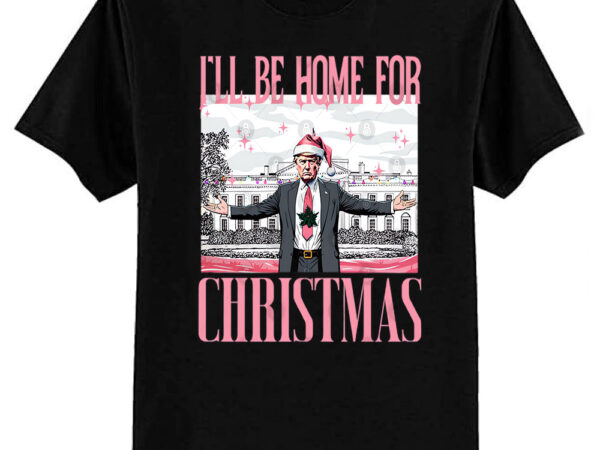 I’ll be home for christmas funny santa claus trump 2024 t-shirt