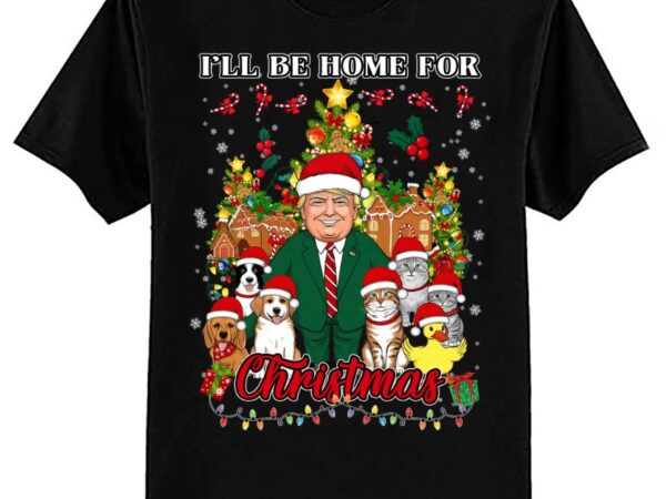 I’ll be home for christmas funny trump pets dog cat xmas t-shirt ltsp