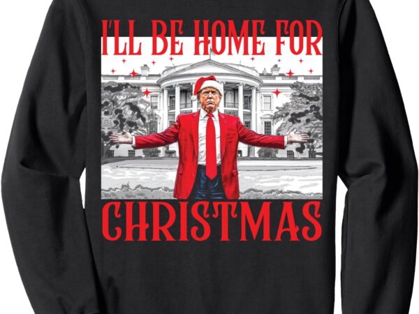 I’ll be home for christmas santa funny trump xmas pajamas sweatshirt