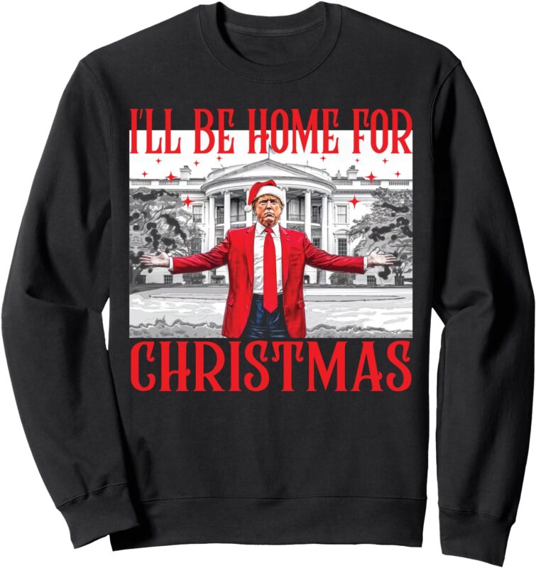 I’ll Be Home For Christmas Santa Funny Trump Xmas Pajamas Sweatshirt