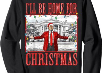 I’ll Be Home For Christmas Santa Funny Trump Xmas Pajamas Sweatshirt