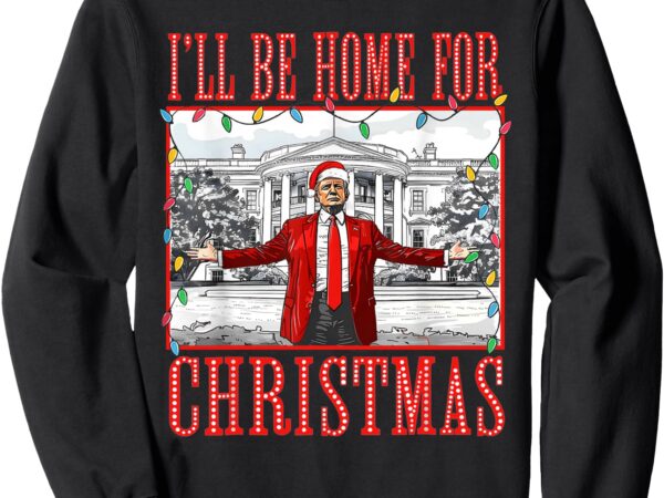 I’ll be home for christmas santa funny trump xmas pajamas sweatshirt