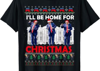 I’ll Be Home For Christmas Santa Funny Trump Xmas Pajamas T-Shirt