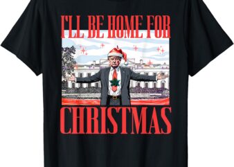 I’ll Be Home For Christmas Santa Funny Trump Xmas Pajamas T-Shirt