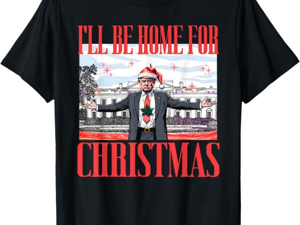 I’ll be home for christmas santa funny trump xmas pajamas t-shirt